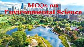 MCQs on Environmental Science MCQs on Environmental Science