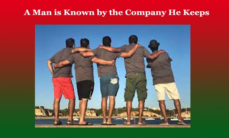 A Man is Known by the Company He Keeps - Elaboration 1 A Man is Known by the Company He Keeps - Elaboration