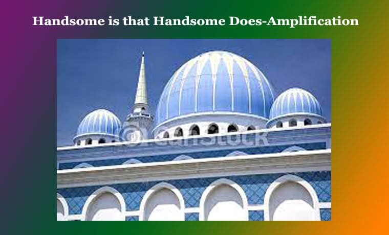 Handsome is that Handsome Does-Amplification 1 Handsome is that Handsome Does-Amplification