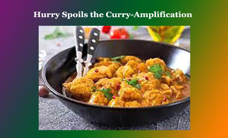 Hurry Spoils the Curry-Amplification 1 Hurry Spoils the Curry-Amplification