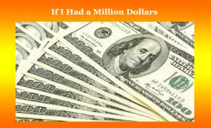 If I Had a Million Dollars 1 If I Had a Million Dollars