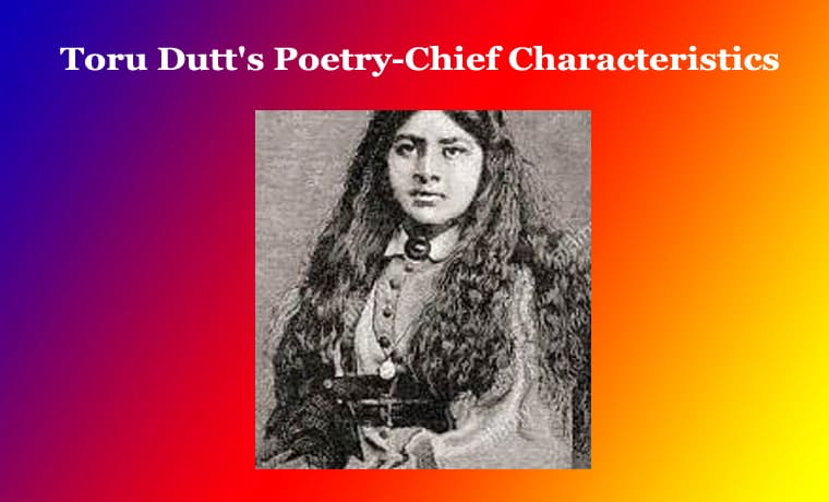 Toru Dutt's Poetry-Chief Characteristics 1 Toru Dutt's Poetry-Chief Characteristics